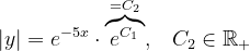 \dpi{120} \left | y \right |=e^{-5x}\cdot \overset{=C_{2}}{\overbrace{e^{C_{1}}}},\; \; \; C_{2}\in \mathbb{R}_{+}